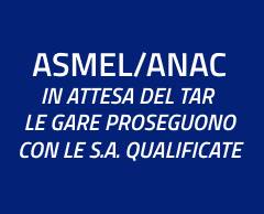 ASMEL/ANAC: IN ATTESA DEL TAR LE GARE PROSEGUONO  CON LE S.A. QUALIFICATE  